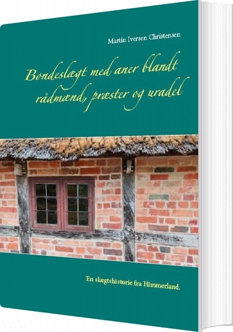 Bondeslægt Med Aner Blandt Rådmænd, Præster Og Uradel - Martin Iversen Christensen - Bog - Books On Demand