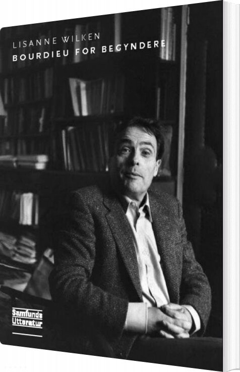 Bourdieu For Begyndere - Lisanne Wilken - Bog - Forlaget Samfundslitteratur
