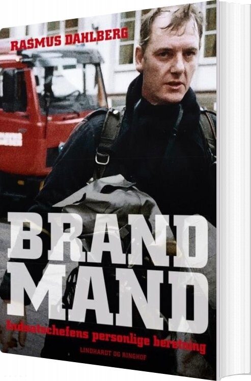 Brandmand - Indsatschefens Personlige Beretning - Rasmus Dahlberg - Bog - Lindhardt Og Ringhof