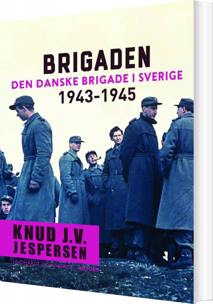 Brigaden. Den Danske Brigade I Sverige 1943-1945 - Knud J.v. Jespersen - Bog - Lindhardt Og Ringhof