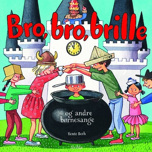 Bro, Bro Brille - Og Andre Børnesange - Bente Bech - Bog - Forlaget Alvilda