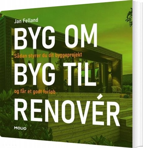 Byg Om I Byg Til I Renovér - Jan Felland - Bog - Molio