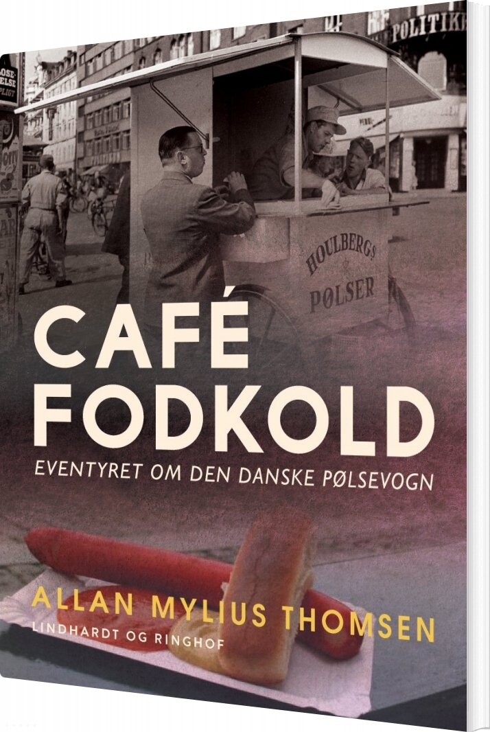 Café Fodkold. Eventyret Om Den Danske Pølsevogn - Allan Mylius Thomsen - Bog - Lindhardt Og Ringhof