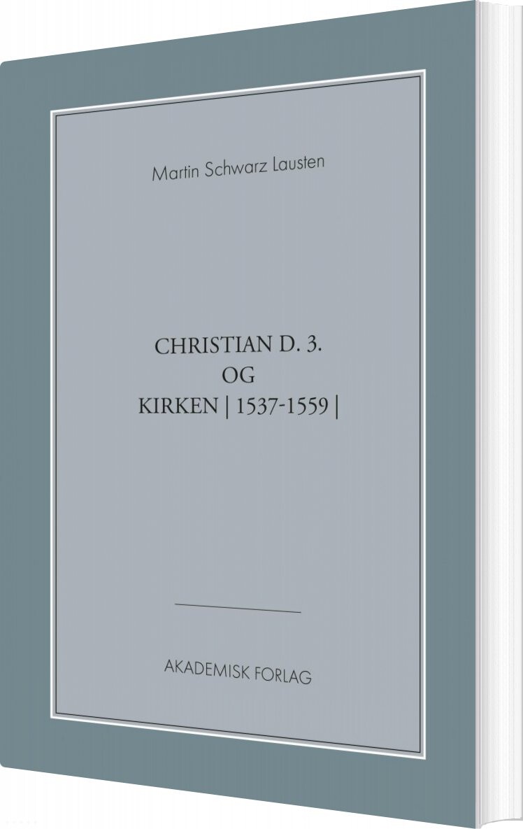 Christian Den 3. Og Kirken - Martin Schwarz Lausten - Bog - Akademisk Forlag