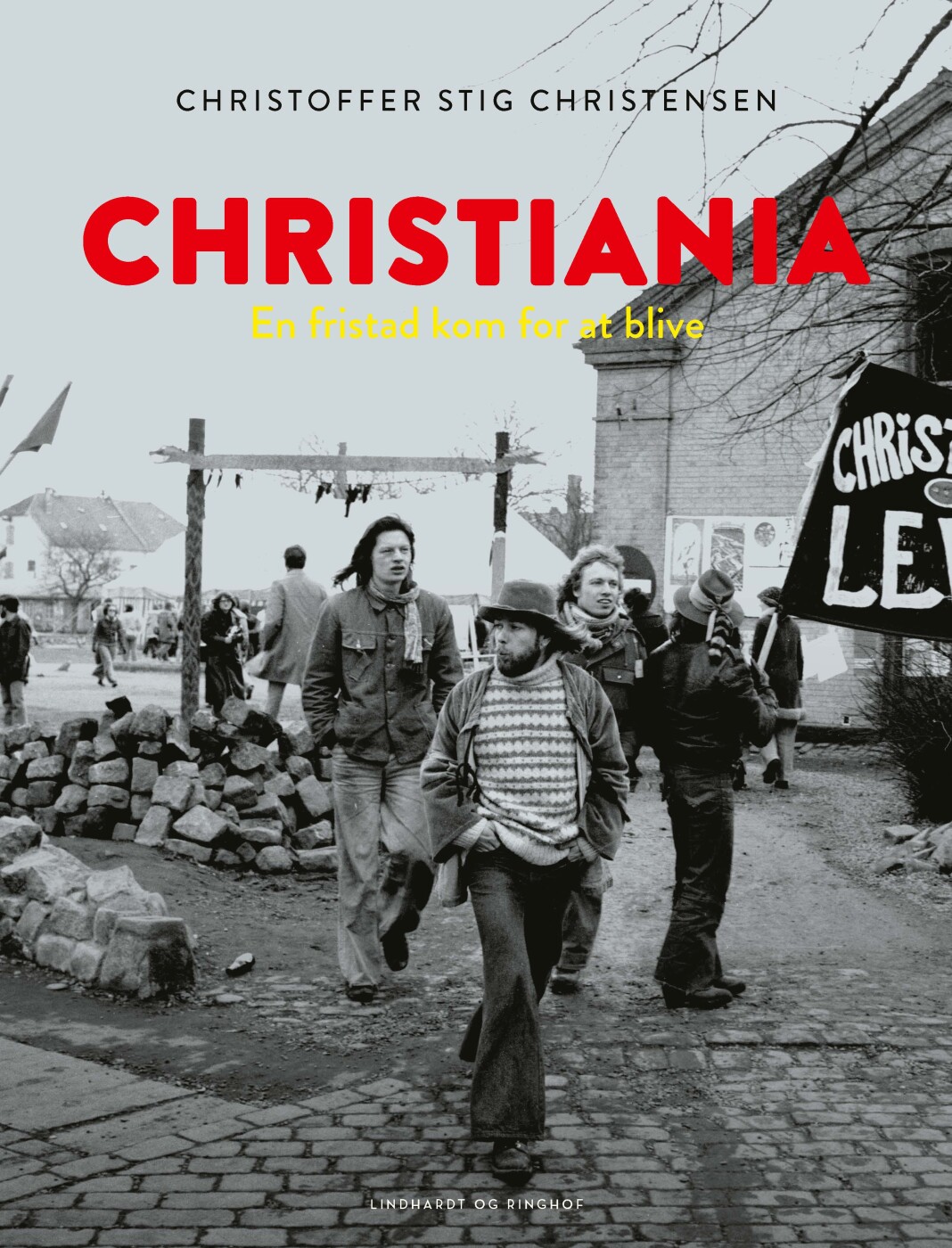Christiania - En Fristad Kom For At Blive - Christoffer Rosenløv Stig Christensen - Bog - Lindhardt Og Ringhof