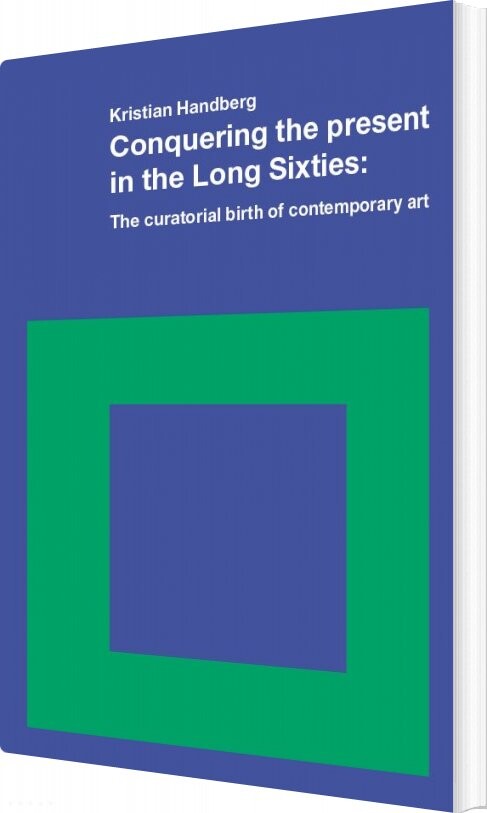 Conquering The Present In The Long Sixties - Kristian Handberg - English Book - Antipyrine