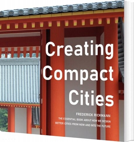 Creating Compact Cities - Frederick Rickmann - English Book - Forlaget 70 Media