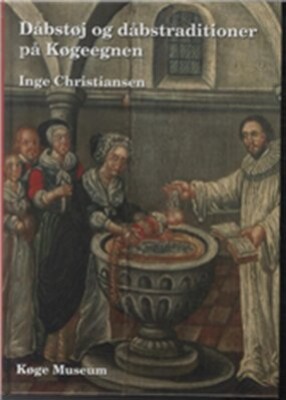 Dåbstøj Og Dåbstraditioner På Køgeegnen - Inge Christiansen - Bog - Køge Museum