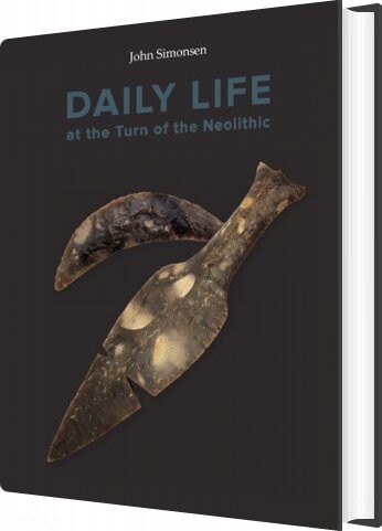Daily Life At The Turn Of The Neolithic - John Simonsen - English Book - Aarhus Universitetsforlag