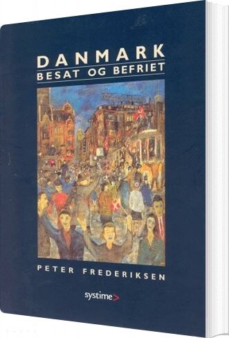 Danmark Besat Og Befriet - Peter Frederiksen - Bog - Systime