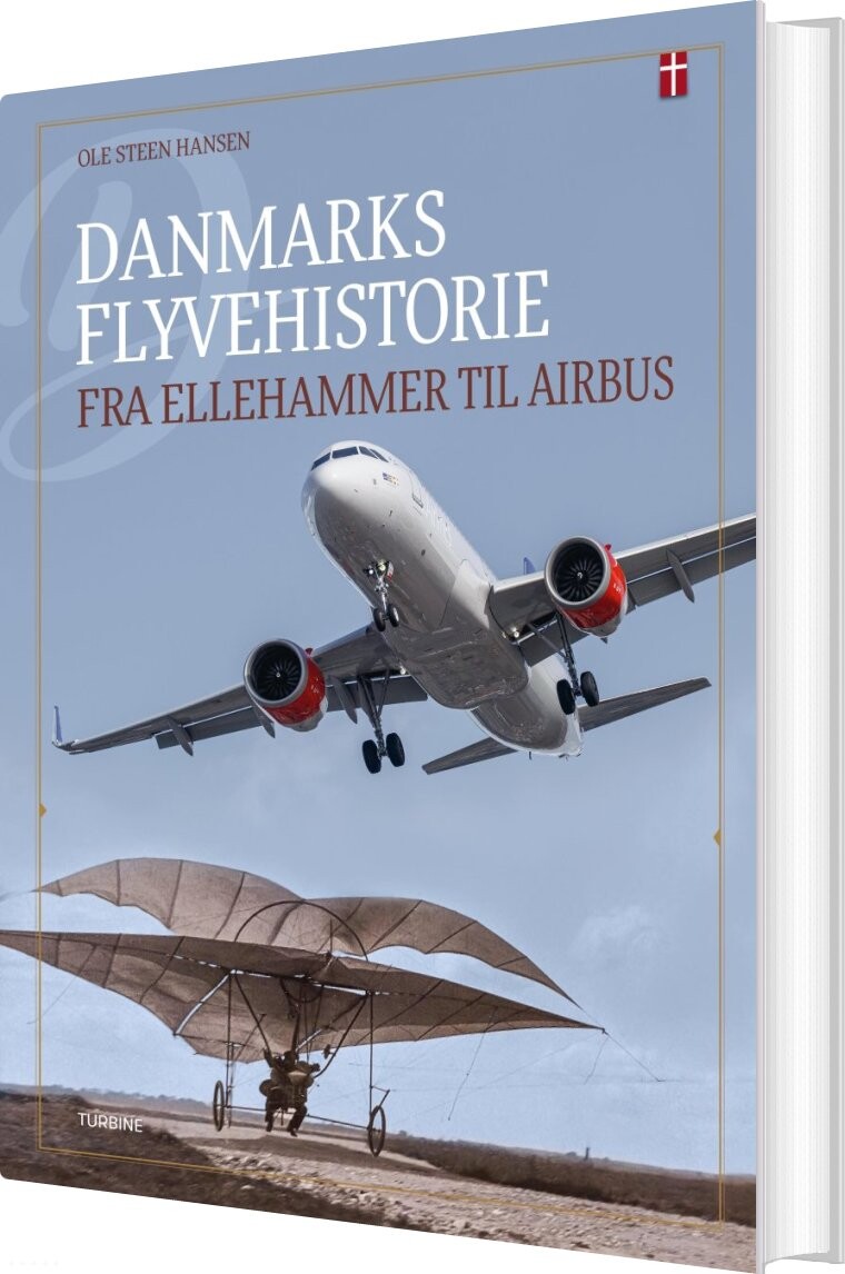 Danmarks Flyvehistorie - Fra Ellehammer Til Airbus - Ole Steen Hansen - Bog - Turbine
