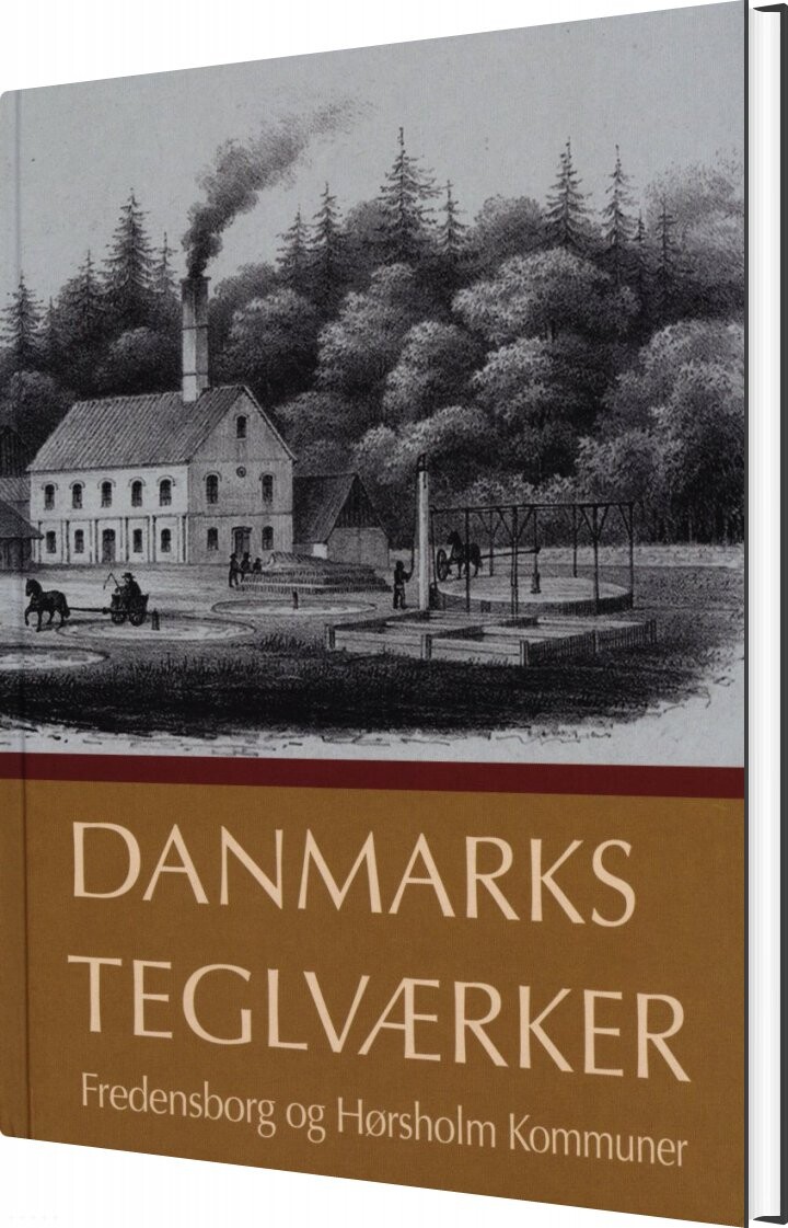 Danmarks Teglværker Fredensborg Og Hørsholm Kommuner - Jørgrn G. Berthelsen - Bog - Museum Søderjylland