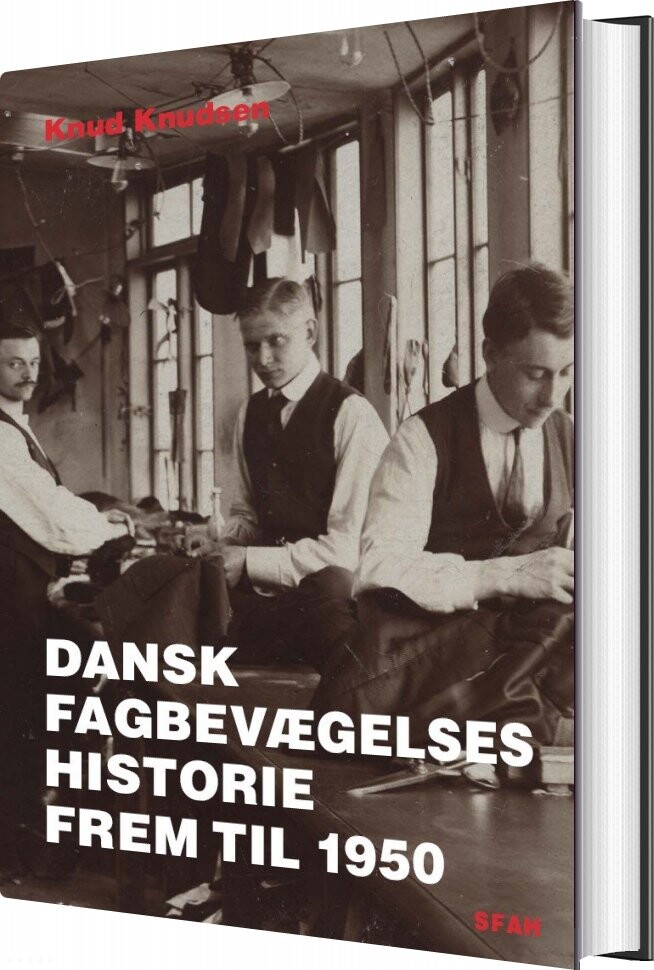 Dansk Fagbevægelses Historie Frem Til 1950 - Knud Knudsen - Bog - Sfah