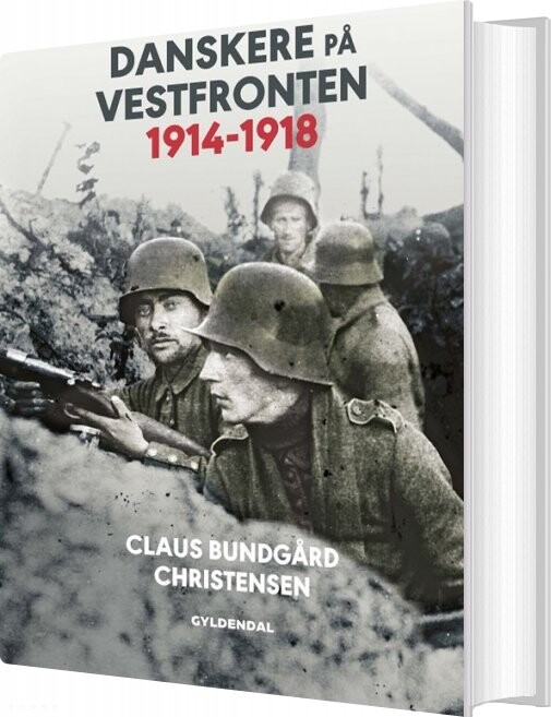 Danskere På Vestfronten 1914-1918 - Claus Bundgård Christensen - Bog - Gyldendal