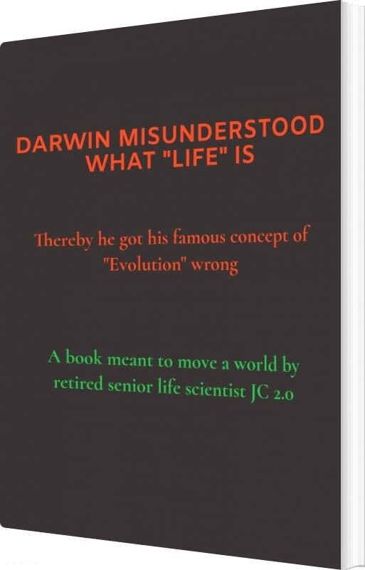 Darwin Misunderstood What "life" Is - Jc 2.0 - English Book - Saxo Publish
