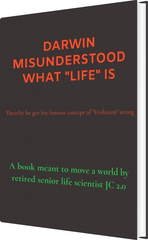 Darwin Misunderstood What "life" Is - Jc 2.0 - English Book - Saxo Publish