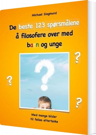 De Beste 123 Spørsmålene å Filosofere Over Med Barn Og Unge - Michael Siegmund - Norsk Bog - Books On Demand