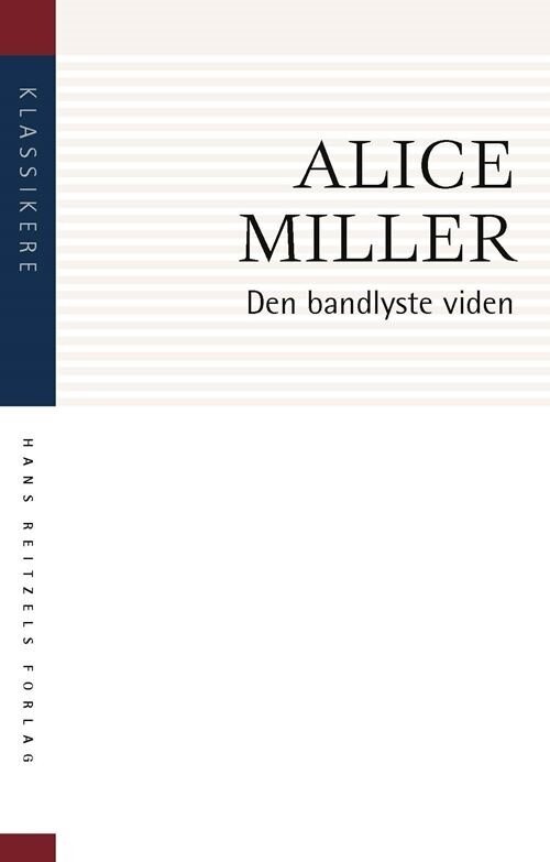 Den Bandlyste Viden - Alice Miller - Bog - Hans Reitzels Forlag
