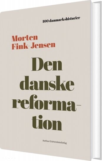 Den Danske Reformation - Morten Fink-jensen - Bog - Aarhus Universitetsforlag