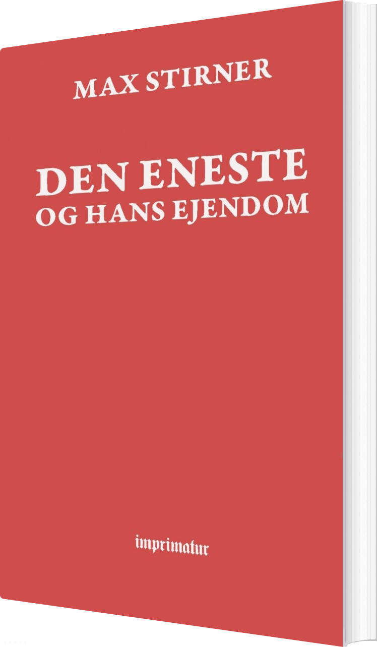 Den Eneste Og Hans Ejendom - Max Stirner - Bog - Imprimatur
