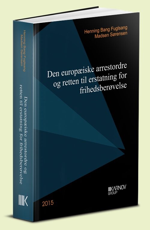 Den Europæiske Arrestordre Og Retten Til Erstatning For Frihedsberøvelse - Henning Bang Fuglsang Madsen Sørensen - Bog - Karnov Group