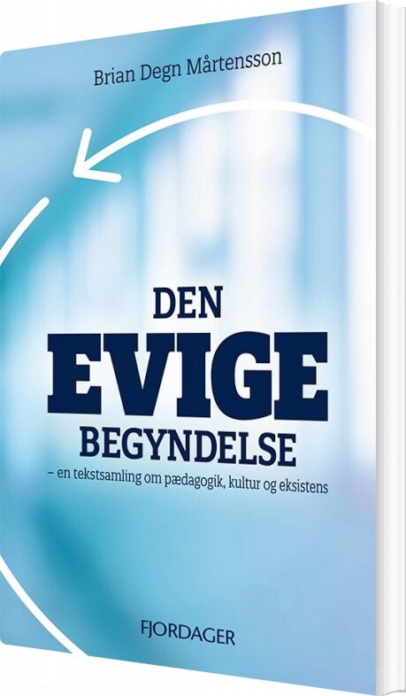Den Evige Begyndelse - Brian Degn Mårtensson - Bog - Fjordager