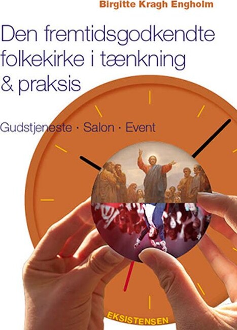 Den Fremtidsgodkendte Folkekirke I Tænkning & Praksis - Birgitte Kragh Engholm - Bog - Eksistensen
