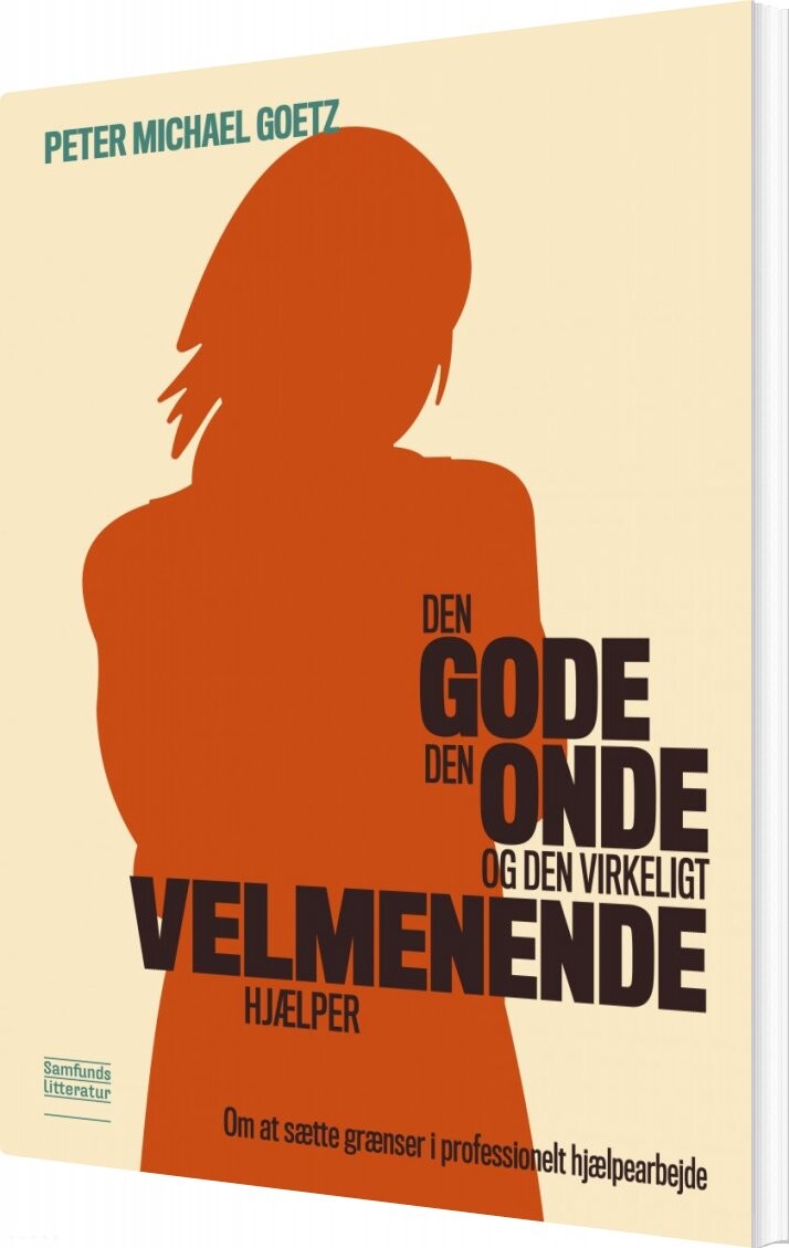 Den Gode, Den Onde Og Den Virkeligt Velmenende Hjælper - Peter Goetz - Bog - Forlaget Samfundslitteratur