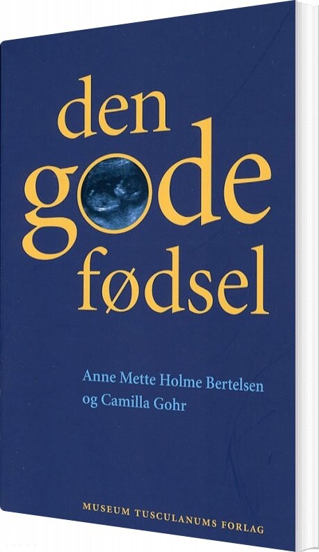 Den Gode Fødsel - Anne Mette Holme Bertelsen - Bog - Museum Tusculanums Forlag