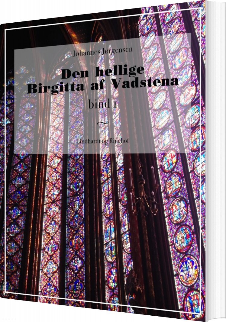 Den Hellige Birgitta Af Vadstena - Bind 1 - Johannes Jørgensen - Bog - Saga