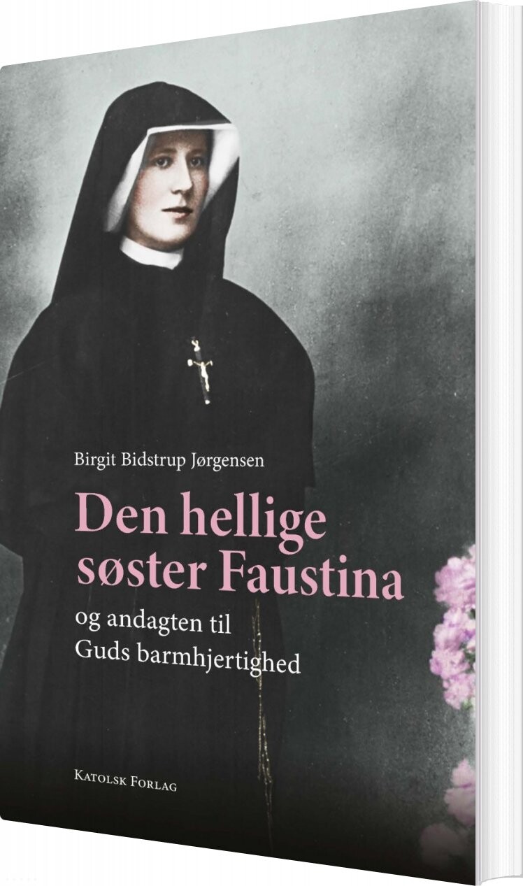 Den Hellige Søster Faustina Og Andagten Til Guds Barmhjertighed - Birgit Bidstrup Jørgensen - Bog - Katolsk Forlag