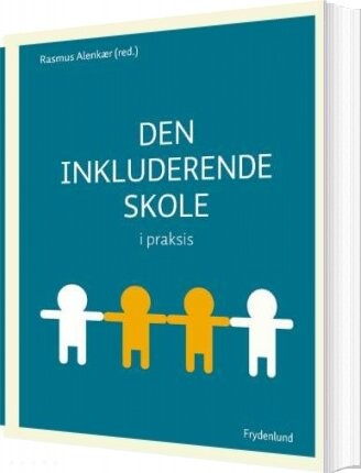Den Inkluderende Skole I Praksis - Rasmus Alenkær - Bog - Frydenlund