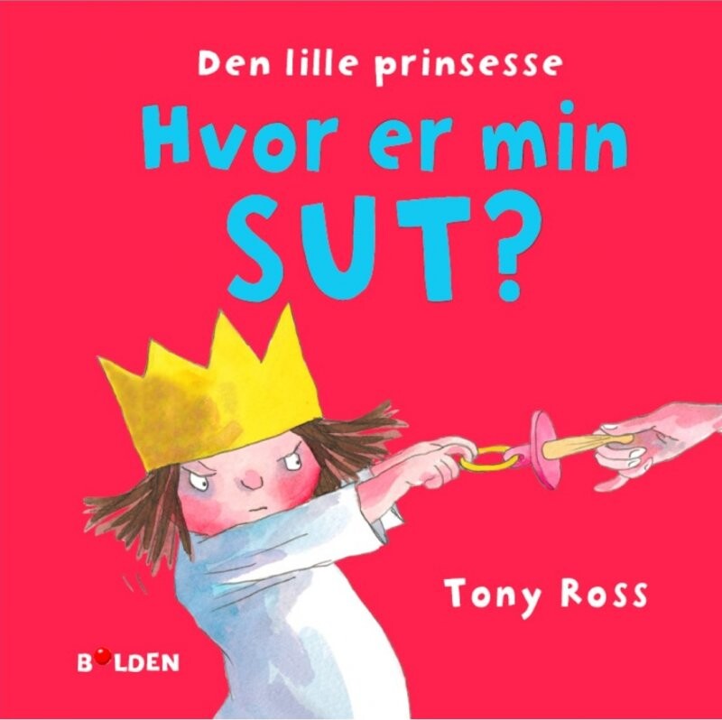 Den Lille Prinsesse: Hvor Er Min Sut? - Tony Ross - Bog - Forlaget Bolden