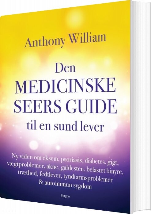 Den Medicinske Seers Guide Til En Sund Lever - Anthony William - Bog - Borgen