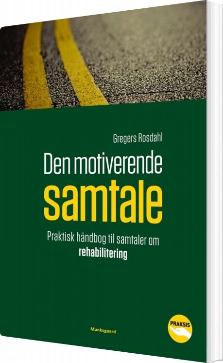 Den Motiverende Samtale - Praktisk Håndbog Til Samtaler Om Rehabilitering - Gregers Rosdahl - Bog - Munksgaard