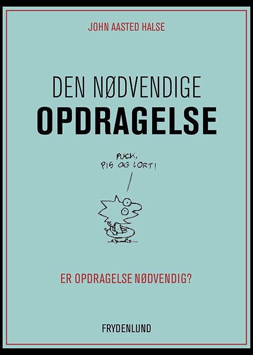 Den Nødvendige Opdragelse - John Aasted Halse - Bog - Frydenlund
