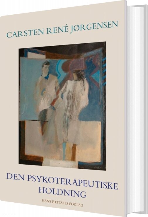 Den Psykoterapeutiske Holdning - Carsten René Jørgensen - Bog - Hans Reitzels Forlag