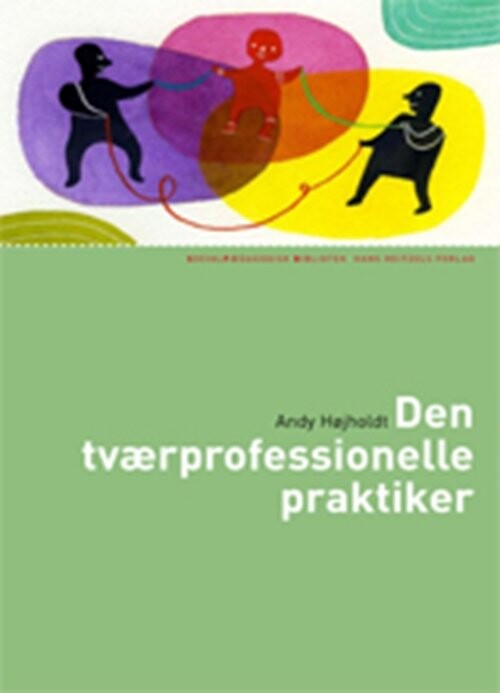 Den Tværprofessionelle Praktiker - Andy Højholdt - Bog - Hans Reitzels Forlag