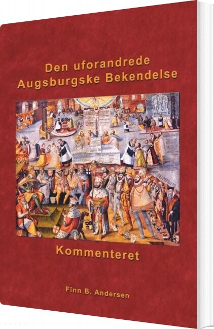 Den Uforandrede Augsburgske Bekendelse - Kommenteret - Finn B. Andersen - Bog - Books On Demand