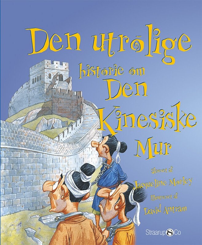 Den Utrolige Historie Om Den Kinesiske Mur - Jacqueline Morley - Bog - Straarup & Co