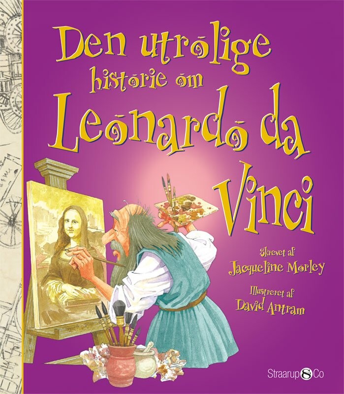 Den Utrolige Historie Om Leonardo Da Vinci - Jacqueline Morley - Bog - Straarup & Co