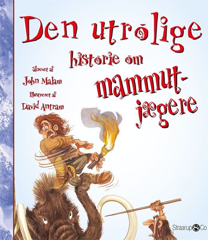 Den Utrolige Historie Om Mammutjægere - John Malam - Bog - Straarup & Co
