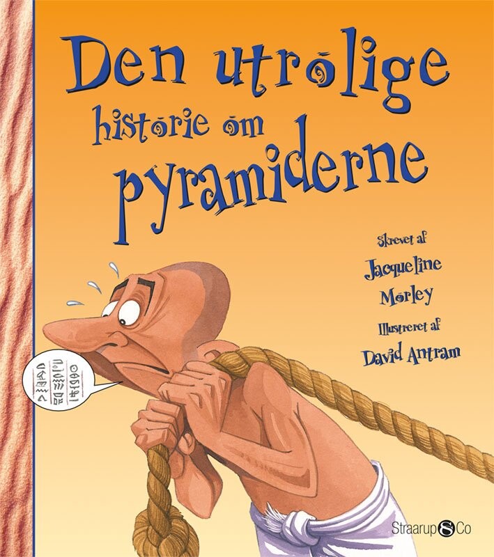 Den Utrolige Historie Om Pyramiderne - Jacqueline Morley - Bog - Straarup & Co