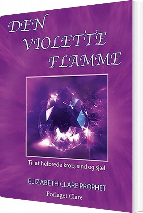 Den Violette Flamme - Elizabeth Clare Prophet - Bog - Forlaget Clare