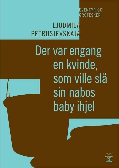 Der Var Engang En Kvinde, Som Ville Slå Sin Nabos Baby Ihjel - Ljudmila Petrusjevskaja - Bog - Forlaget Vandkunsten