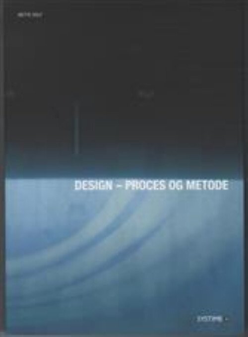 Design - Proces Og Metode - Mette Volf - Bog - Systime