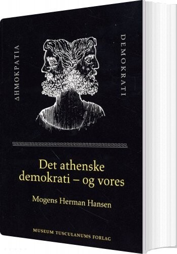Det Athenske Demokrati - Og Vores - Mogens Herman Hansen - Bog - Museum Tusculanums Forlag