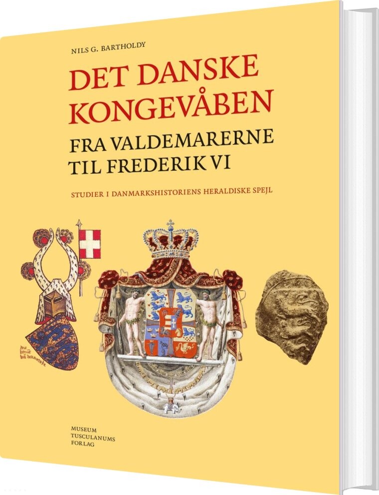 Det Danske Kongevåben Fra Valdemarerne  Til Frederik Vi - Nils Bartholdy - Bog - Museum Tusculanums Forlag
