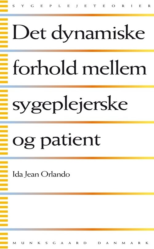 Det Dynamiske Forhold Mellem Sygeplejerske Og Patient - Ida Jean Orlando - Bog - Munksgaard