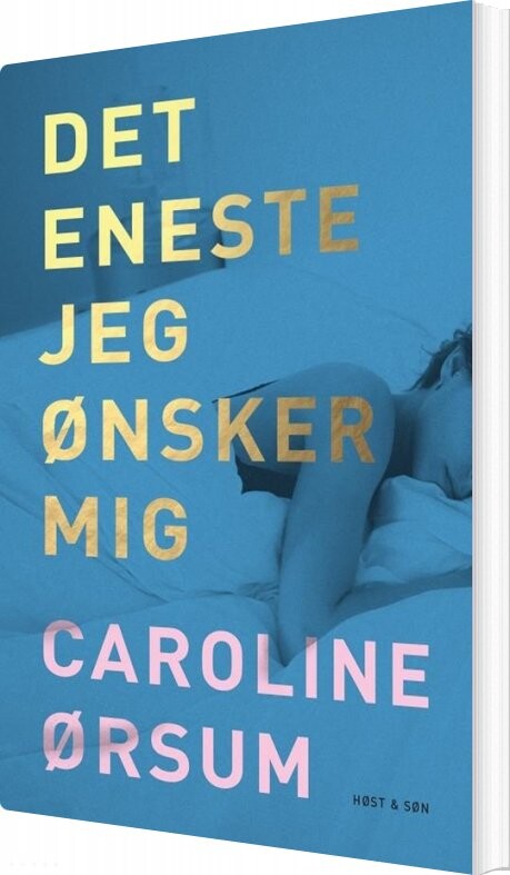Det Eneste Jeg ønsker Mig - Caroline ørsum - Bog - Høst & Søn